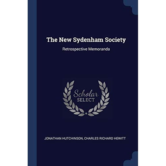 The New Sydenham Society: Retrospective Memoranda Paperback 1376795914 9781376795912 Jonathan Hutchinson, Charles Richard Hewitt