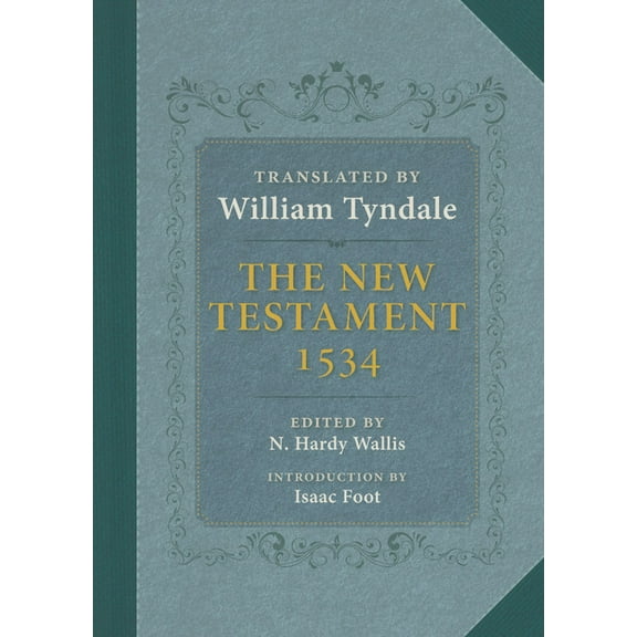 The New Testament: A Reprint of the Edition of 1534 with the Translator's Prefaces and Notes and the Variants of th, (Hardcover)