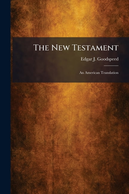 The New Testament: An American Translation, (Paperback)