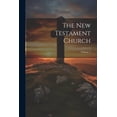 thumbnail image 1 of The New Testament Church; Volume 1 (Paperback), 1 of 1