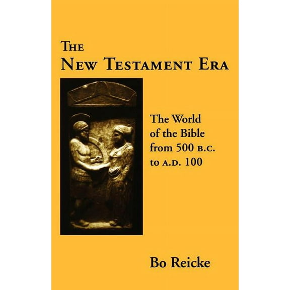 The New Testament Era: The World of the Bible from 500 B. C. to A. D. 100, (Paperback)