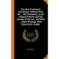 thumbnail image 1 of The New Testament Quotations, Collated with the ... Old Testament, in the Original Hebrew and the Version of the LXX., and with ... Other Writings, with Notes by H. Gough (Hardcover), 1 of 1