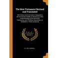thumbnail image 1 of The New Testament Revised and Translated : With Notes and Instructions Designed to Aid the Earnest Reader in Obtaining a Clear Understanding of the Doctrines, Ordinances, and Primitive Assemblies, as Revealed in These Scriptures (Paperback), 1 of 1