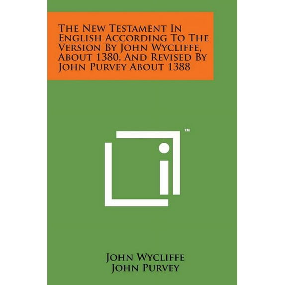 The New Testament in English According to the Version by John Wycliffe, about 1380, and Revised by John Purvey about 1388 Paperback