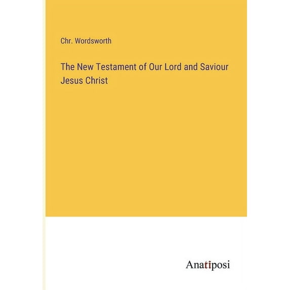 The New Testament of Our Lord and Saviour Jesus Christ