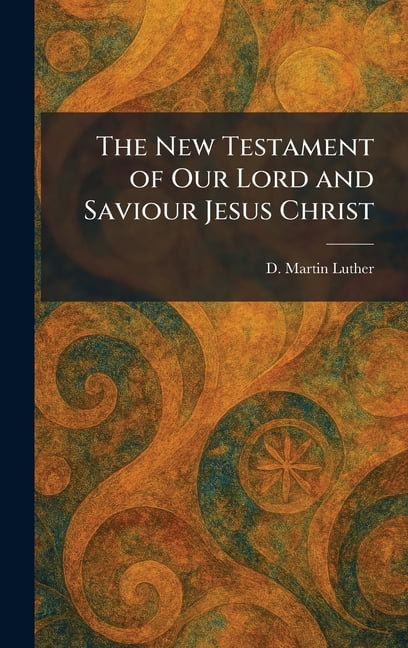 The New Testament of Our Lord and Saviour Jesus Christ, (Hardcover)