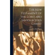The New Testament of the Lord and Saviour Jesus Christ, Hardcover