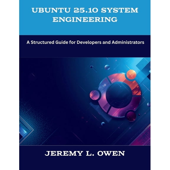 The New Time Developers Ubuntu 25.10 System Engineering: A Structured Guide for Developers and Administrators, (Paperback)