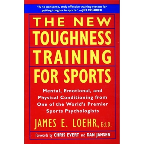 Pre-Owned The New Toughness Training for Sports: Mental Emotional Physical Conditioning from 1 World's Premier Sports Psychologis (Paperback) 0452269989 9780452269989
