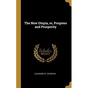 The New Utopia, Or, Progress and Prosperity Hardcover