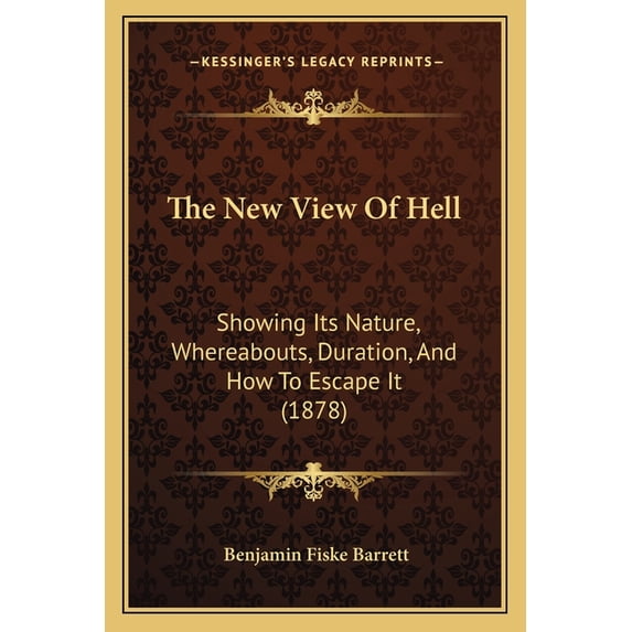 The New View Of Hell : Showing Its Nature, Whereabouts, Duration, And How To Escape It (1878) (Paperback)