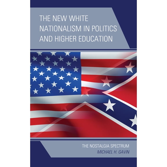 The New White Nationalism in Politics and Higher Education: The Nostalgia Spectrum, (Paperback)