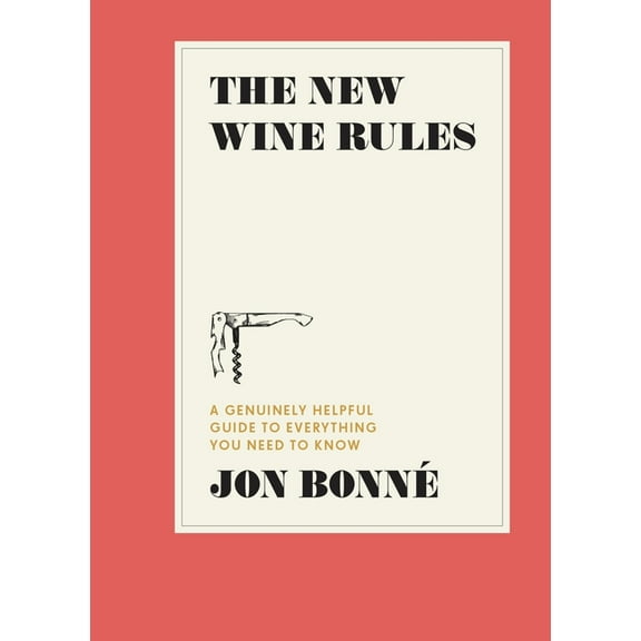 The New Wine Rules: A Genuinely Helpful Guide to Everything You Need to Know, (Hardcover)