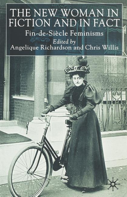 The New Woman in Fiction and Fact: Fin-De-SiÃ¨cle Feminisms, (Paperback)