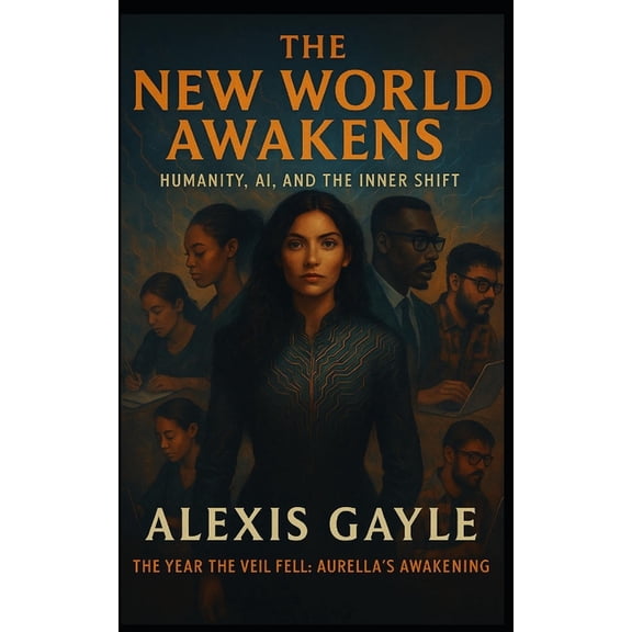 The New World Awakens: Humanity, AI, and The Inner Shift: The Year the Veil Fell: Aurella's Awakening, (Paperback)