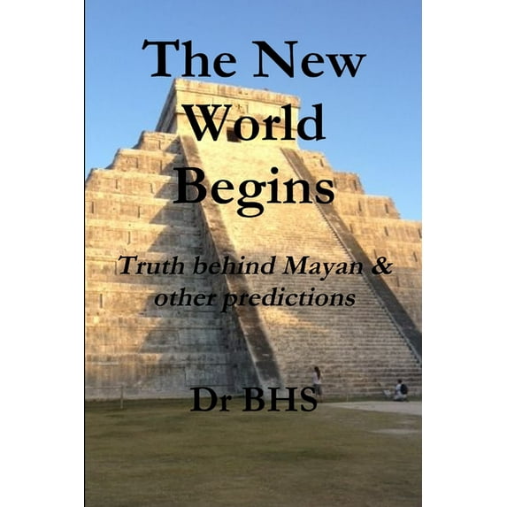 The New World Begins Truth behind Mayan & other predictions, (Paperback)