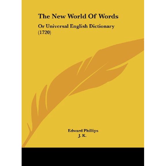 The New World of Words: Or Universal English Dictionary 1720 Hardcover 1161973834 9781161973839 Edward Phillips