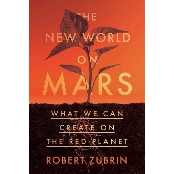 The New World on Mars: What We Can Create on the Red Planet, (Hardcover)