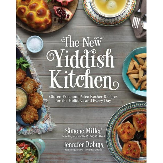 The New Yiddish Kitchen : Gluten-Free and Paleo Kosher Recipes for the Holidays and Every Day (Hardcover)