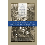 The New York City Noon Prayer Meeting A Simple Prayer Gathering that Changed the World, Paperback