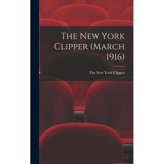 The New York Clipper (March 1916) (Hardcover)