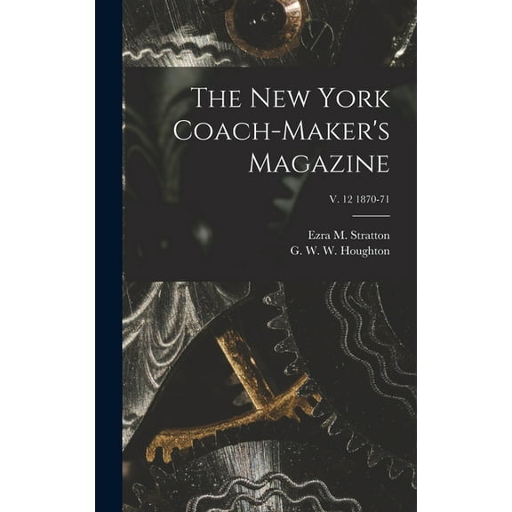 The New York Coach-maker's Magazine; v. 12 1870-71