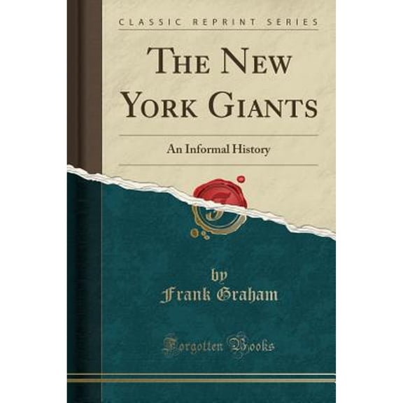 The New York Giants: An Informal History (Classic Reprint) (Paperback) by Frank Graham