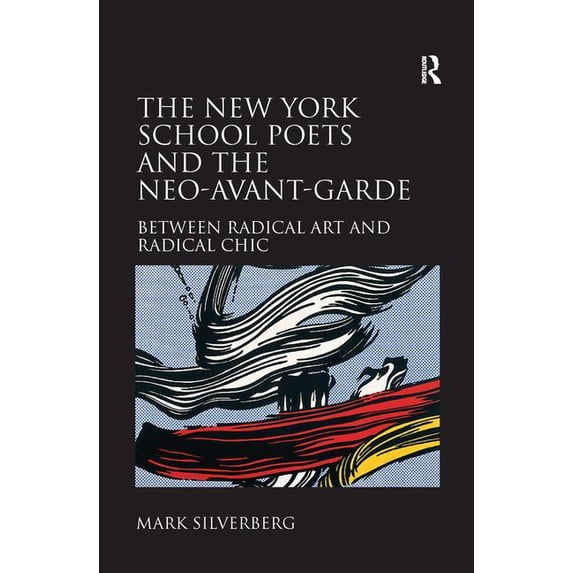 The New York School Poets and the Neo-Avant-Garde: Between Radical Art and Radical Chic, (Paperback)