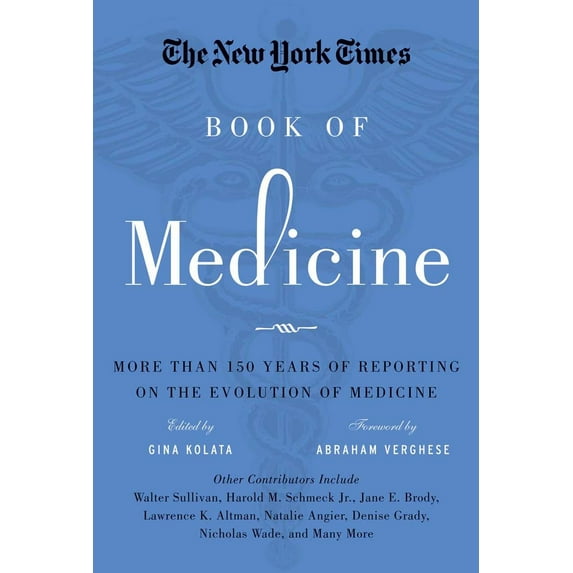 The New York Times Book of Medicine : More than 150 Years of Reporting on the Evolution of Medicine