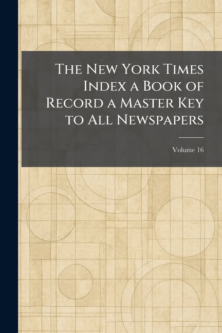 The New York Times Index a Book of Record a Master Key to All Newspapers, (Paperback)