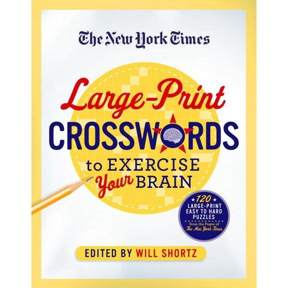The New York Times Large-Print Crosswords to Exercise Your Brain: 120 Large-Print Easy to Hard Puzzles from the Pages of, (Paperback)