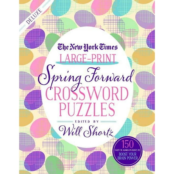 The New York Times Large-Print Spring Forward Crossword Puzzles : 150 Easy to Hard Puzzles to Boost Your Brainpower (Paperback)