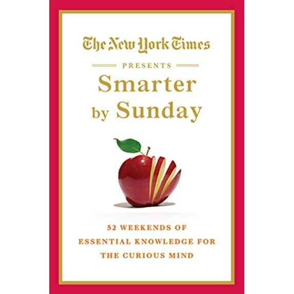 Pre-Owned The New York Times Presents Smarter by Sunday: 52 Weekends of Essential Knowledge for the Curious Mind (Hardcover) 0312571348 9780312571344