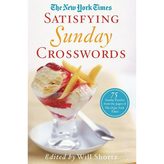 The New York Times Satisfying Sunday Crosswords: 75 Sunday Puzzles from the Pages of the New York Times, (Paperback)