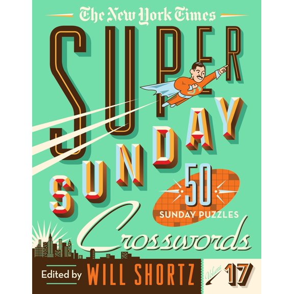 The New York Times Super Sunday Crosswords Volume 17: 50 Sunday Puzzles, (Spiral-Bound)