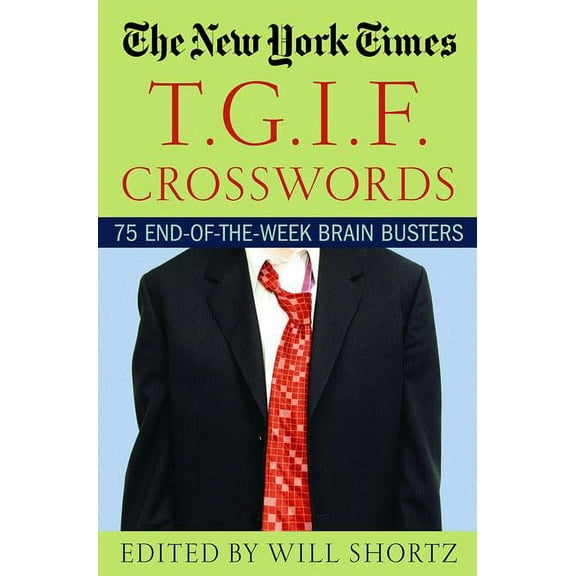 The New York Times T.G.I.F. Crosswords: 75 End-Of-The-Week Brain Busters, (Paperback)