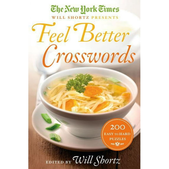 The New York Times Will Shortz Presents Feel Better Crosswords: 200 Easy to Hard Puzzles, (Paperback)