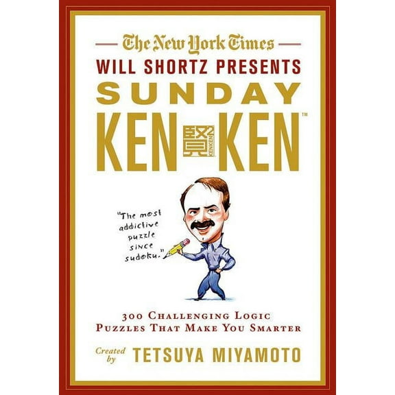 The New York Times Will Shortz Presents Sunday Kenken: 300 Challenging Logic Puzzles That Make You Smarter, (Paperback)