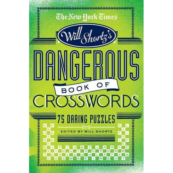 The New York Times Will Shortz Presents the Dangerous Book of Crosswords, (Paperback)