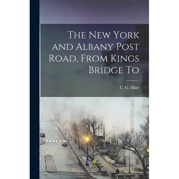 The New York and Albany Post Road, From Kings Bridge To, (Paperback)