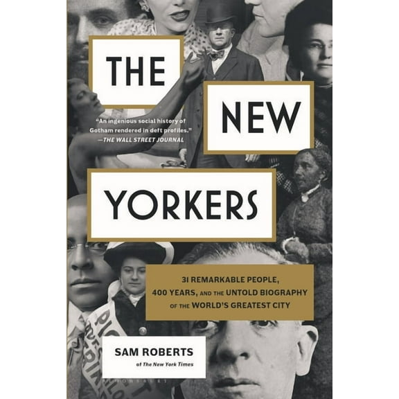 The New Yorkers: 31 Remarkable People, 400 Years, and the Untold Biography of the World's Greatest City, (Paperback)