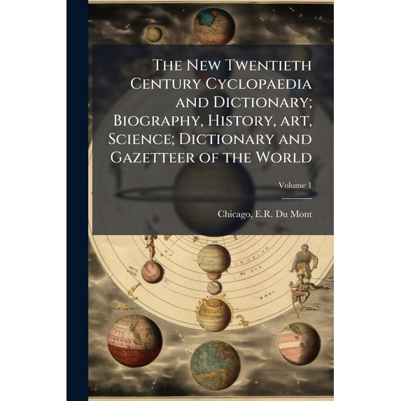 The New Twentieth Century Cyclopaedia and Dictionary; Biography, History, art, Science; Dictionary and Gazetteer of the World; Volume 1 (Paperback)
