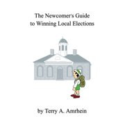 The Newcomers Guide to Winning Local Elections, Paperback