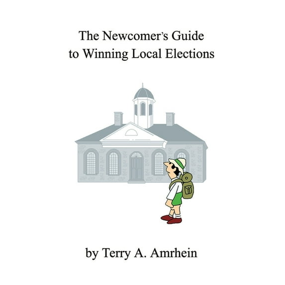 The Newcomer's Guide to Winning Local Elections, (Paperback)