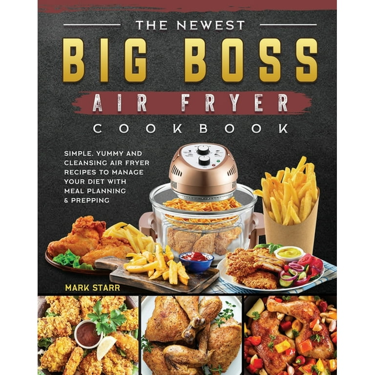 The Newest Big Boss Air Fryer Cookbook: Simple, Yummy and Cleansing Air  Fryer Recipes to Manage Your Diet with Meal Planning & Prepping (Paperback)