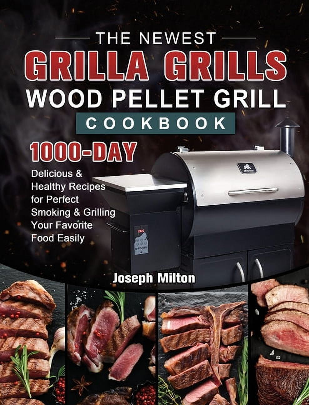 The Newest Grilla Grills Wood Pellet Grill Cookbook 1000 Day Delicious Healthy Recipes for Perfect Smoking and Grilling Your Favorite Food Easily Hardcover Walmart