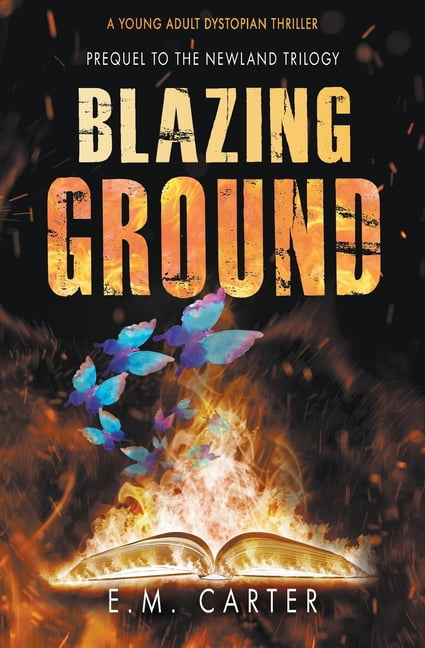 The Newland Trilogy Blazing Ground: A Young Adult Dystopian Thriller (Prequel to the Newland Trilogy), Book 4, (Paperback)