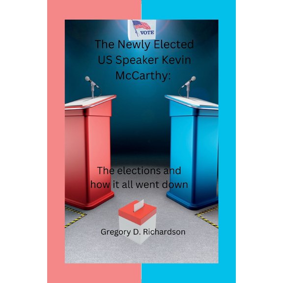 The Newly Elected U.S Speaker Kevin McCarthy : The elections and how it all went down (Paperback)
