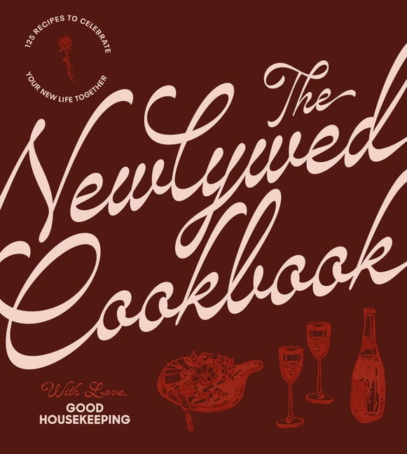 The Newlywed Cookbook: 125 Recipes to Celebrate Your New Life Together, (Hardcover) - Walmart.com