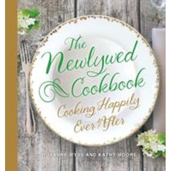 Pre-Owned The Newlywed Cookbook: Cooking Happily Ever After (Hardcover) 1250054362 9781250054364